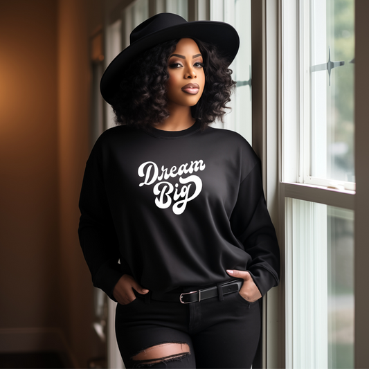 Dream Big Sweatshirt